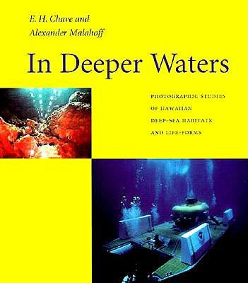 In Deeper Waters: Photographic Studies of Hawaiian Deep-Sea Habitats and Life-Forms by Chave, Edith H.