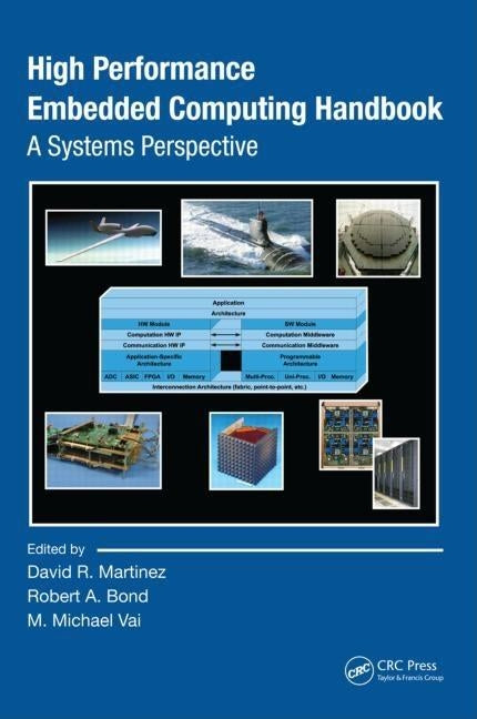 High Performance Embedded Computing Handbook: A Systems Perspective by Martinez, David R.