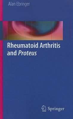 Rheumatoid Arthritis and Proteus by Ebringer, Alan