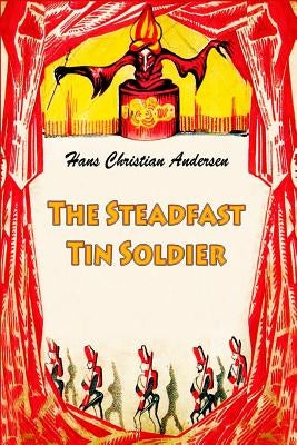The Steadfast Tin Soldier by Andersen, Hans Christian