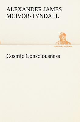 Cosmic Consciousness by McIvor-Tyndall, Alexander J.