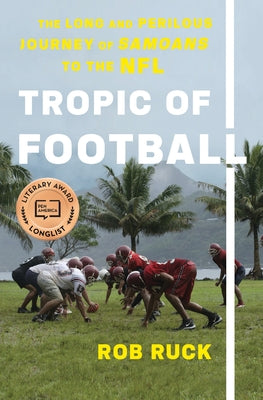 Tropic of Football: The Long and Perilous Journey of Samoans to the NFL by Ruck, Rob