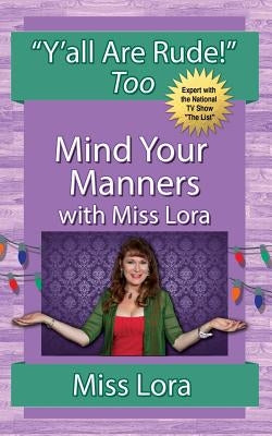 Y'all Are Rude! Too: Mind Your Manners With Miss Lora by Lora