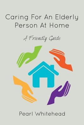 Caring for an Elderly Person at Home by Whitehead, Pearl