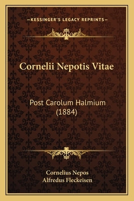Cornelii Nepotis Vitae: Post Carolum Halmium (1884) by Nepos, Cornelius