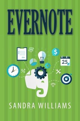 Evernote: The Every Day Pocket Guide to Using Evernote to Stay Organized and be More Productive by Williams, Sandra