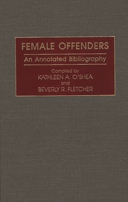 Female Offenders: An Annotated Bibliography by Fletcher, Beverly R.
