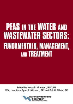 Pfas in the Water and Wastewater Sectors: Fundamentals, Management, and Treatment by Federation, Water Environment