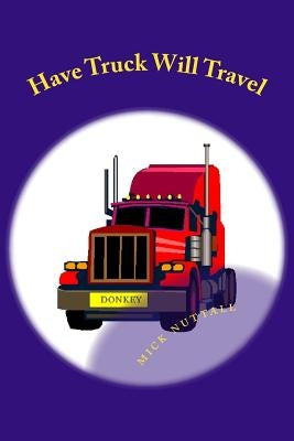 Have Truck Will Travel: Donkey's tale by Nuttall, Mick