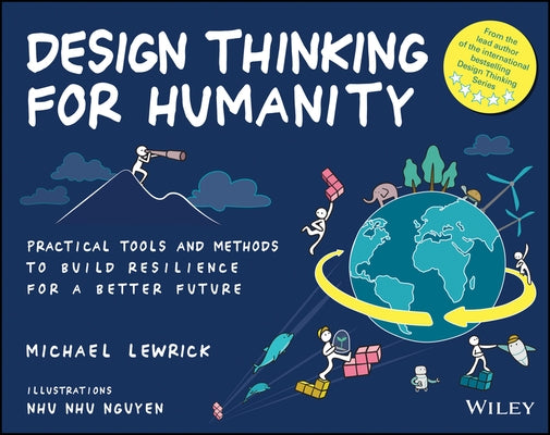 Design Thinking for Humanity: Practical Tools and Methods to Build Resilience for a Better Future by Lewrick, Michael