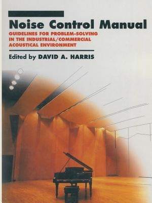 Noise Control Manual: Guidelines for Problem-Solving in the Industrial / Commercial Acoustical Environment by Harris, David A.