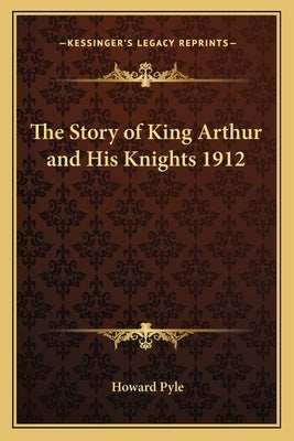 The Story of King Arthur and His Knights 1912 by Pyle, Howard