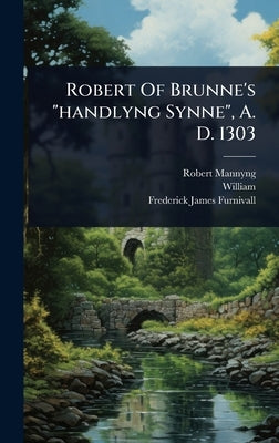 Robert Of Brunne's "handlyng Synne", A. D. 1303 by Mannyng, Robert
