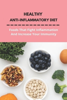 Healthy Anti-Inflammatory Diet: Foods That Fight Inflammation And Increase Your Immunity: Anti Inflammatory Diet Book by Sitton, Leola