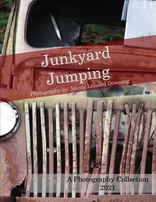 Junkyard Jumping: A Photography Collection by Lessard Downing, Nancy