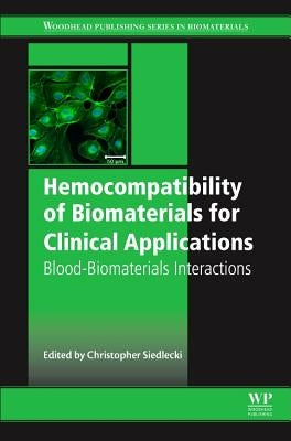 Hemocompatibility of Biomaterials for Clinical Applications: Blood-Biomaterials Interactions by Siedlecki, Christopher