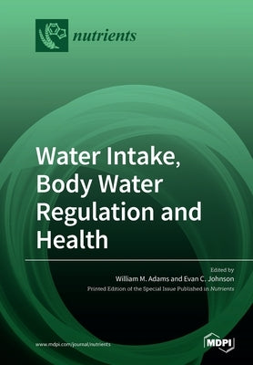 Water Intake, Body Water Regulation and Health by Adams, William M.