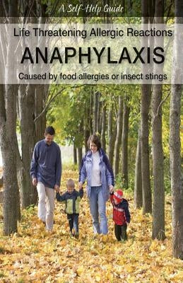 Life Threatening Allergic Reactions: Anaphylaxis: Caused by Food Allergies or Insect Stings by Wright, Kenneth