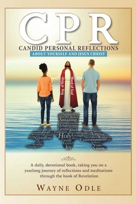 CPR: Candid Personal Reflections: About Yourself and Jesus Christ by Odle, Wayne