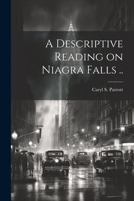 A Descriptive Reading on Niagra Falls .. by [Parrott, Caryl S. ]. [From Old Catalog]