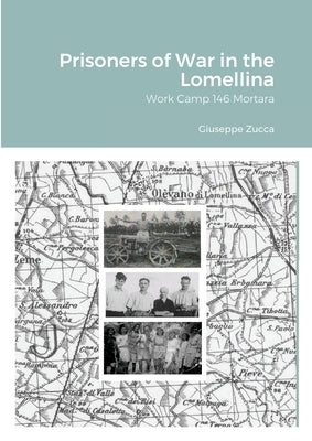 Prisoners of War in the Lomellina: Work Camp 146 Mortara by Zucca, Giuseppe