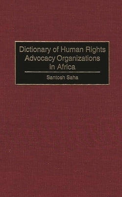 Dictionary of Human Rights Advocacy Organizations in Africa by Saha, Santosh C.