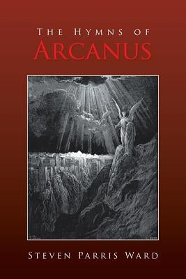 The Hymns of Arcanus by Ward, Steven Parris