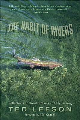 Habit of Rivers: Reflections on Trout Streams and Fly Fishing by Leeson, Ted