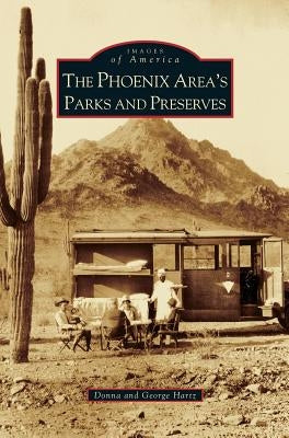 Phoenix Area's Parks and Preserves by Hartz, Donna