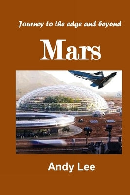 Mars: Journey to the edge and beyond by Lee, Andy