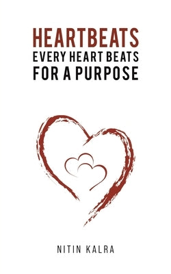 Heartbeats: Every Heart Beats for a Purpose by Kalra, Nitin