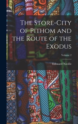 The Store-City of Pithom and the Route of the Exodus; Volume 2 by Naville, Edouard