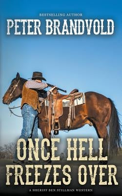 Once Hell Freezes Over (A Sheriff Ben Stillman Western) by Brandvold, Peter