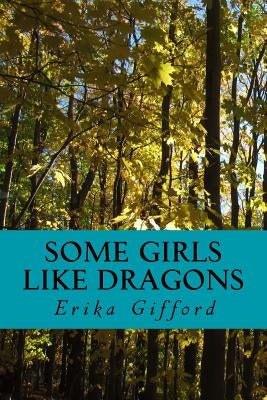 Some Girls Like Dragons by Gifford, Erika