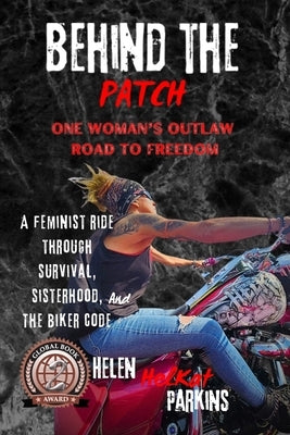 Behind the Patch: One Woman's Outlaw Road to Freedom by Parkins, Helen