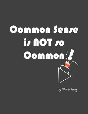 Common Sense is NOT so Common by Henry, Webster