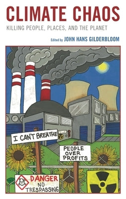 Climate Chaos: Killing People, Places, and the Planet by Gilderbloom, John Hans