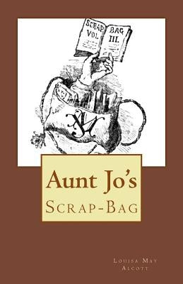 Aunt Jo's Scrap-Bag by Alcott, Louisa May