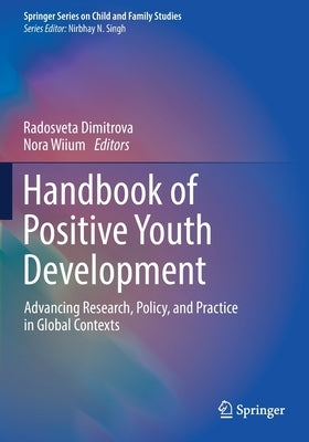 Handbook of Positive Youth Development: Advancing Research, Policy, and Practice in Global Contexts by Dimitrova, Radosveta