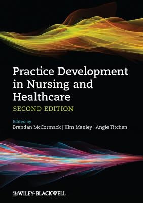 Practice Development in Nursing and Healthcare by McCormack, Brendan