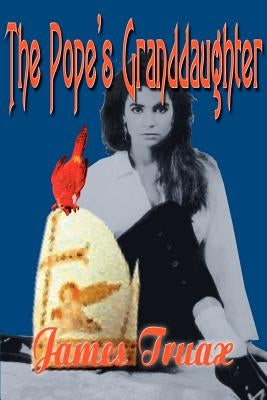 The Pope's Granddaughter by Truax, James D.