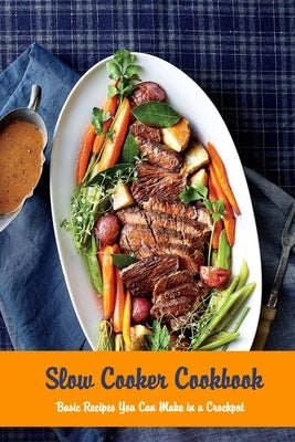 Slow Cooker Cookbook: Basic Recipes You Can Make in a Crockpot: Crock Pot by McClain, Joaquin