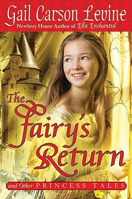 The Fairy's Return and Other Princess Tales by Levine, Gail Carson