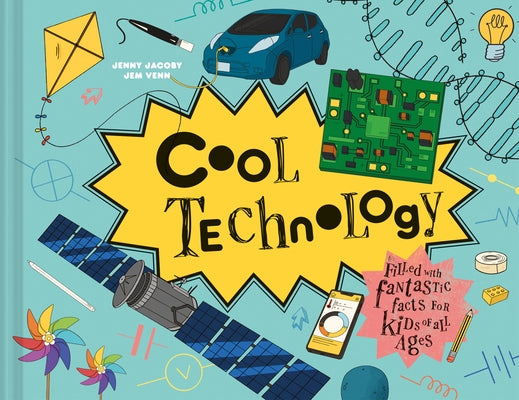 Cool Technology: Filled with Fantastic Facts for Kids of All Ages by Jacoby, Jenny