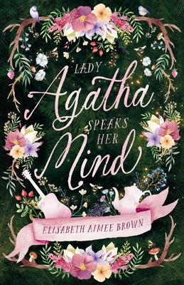 Lady Agatha Speaks Her Mind by Brown, Elisabeth Aimee