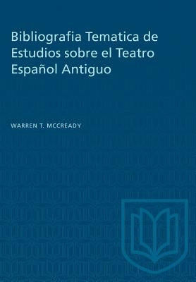Bibliografia Tematica de Estudios sobre el Teatro Español Antiguo by McCready, Warren T.