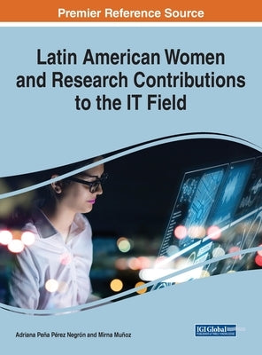 Latin American Women and Research Contributions to the IT Field by Negrón, Adriana Peña Pérez