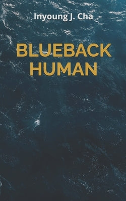 Blueback Human by Cha, Inyoung J.