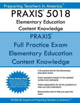 PRAXIS 5018 Elementary Education Content Knowledge: PRAXIS II - Elementary Education 5018 Exam by America, Preparing Teachers in