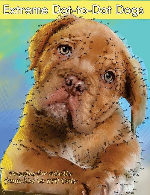 Extreme Dot-to-Dot Dogs Puzzles for Adults from 356 to 870 Dots by Dot-To-Dots, Dottie's Crazy